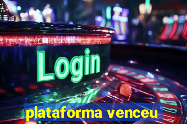 plataforma venceu